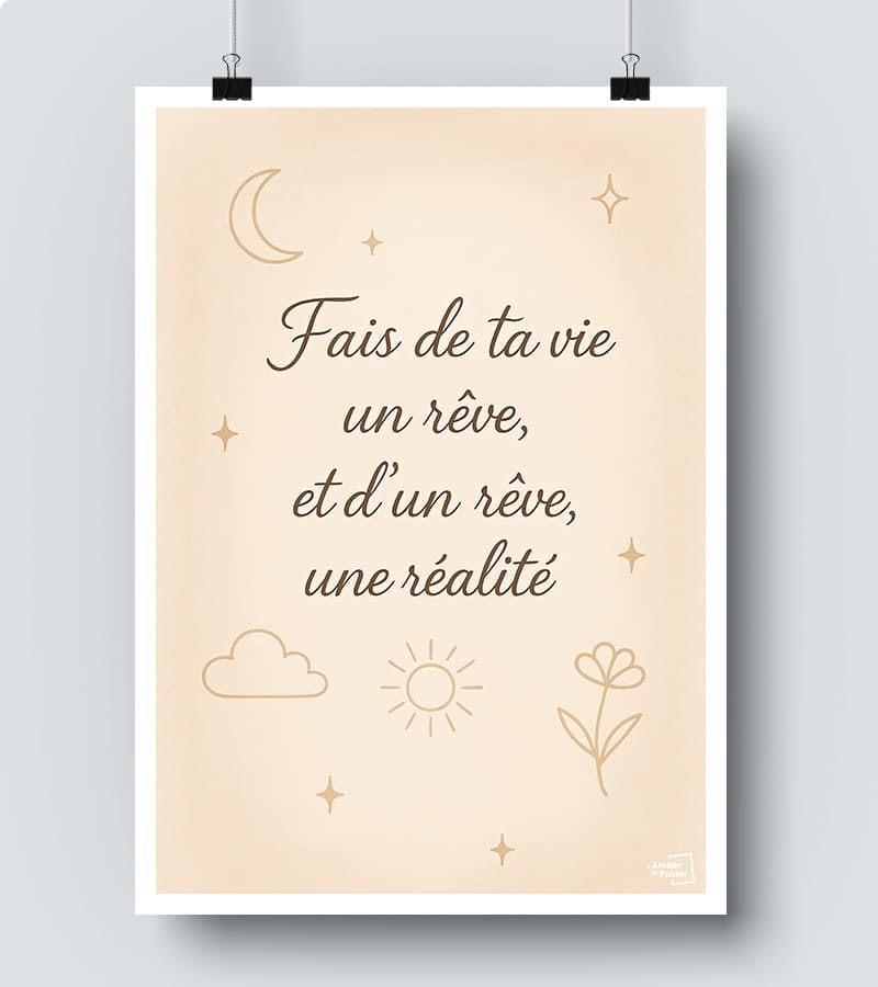 Affiche Citation - Fais de ta vie un rève et d un rêve une réalité